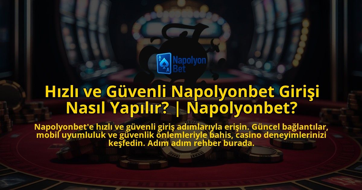 Hizli-ve-Guvenli-Napolyonbet-Girisi-Nasil-Yapilir-Napolyonbet-overlay-1771773025.jpg