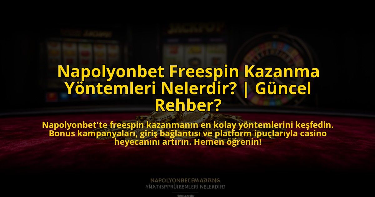 Napolyonbet-Freespin-Kazanma-Yontemleri-Nelerdir-Guncel-Rehber-overlay-1772819516.jpg